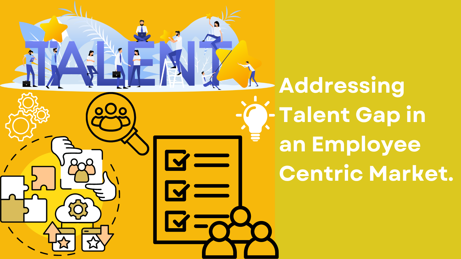 Addressing Talent Gap in an Employee Centric Market.